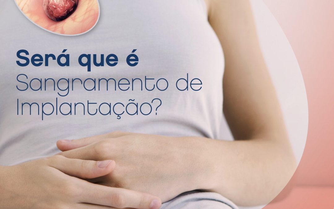 Será que é sangramento de implantação?